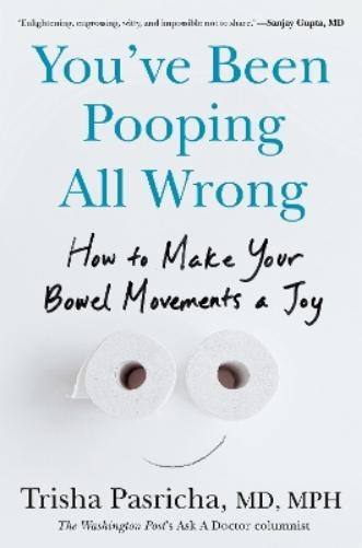 Trisha Pasricha, MD, MPH You’ve Been Pooping All Wrong (Hardback)