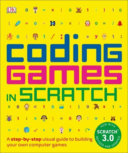 Coding Games in Scratch: A Step-by-Step Visual Guide to Building Your Own Compu