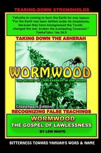 Wormwood: The Secret Of Lawlessness In One Word by Lew White: New