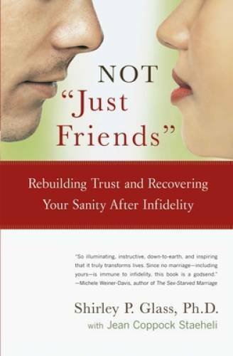 Not Just Friends: Rebuilding Trust and Recovering Your Sanity After Inf – GOOD