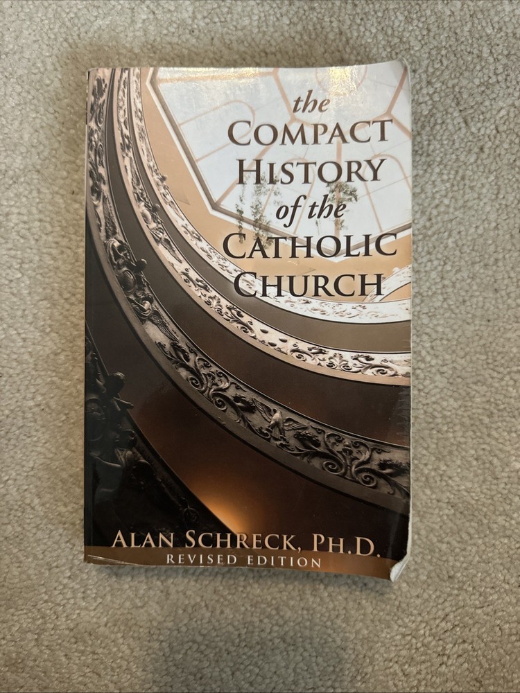 THE COMPACT HISTORY OF THE CATHOLIC CHURCH: Schreck Alan Ph.d. Servant Books