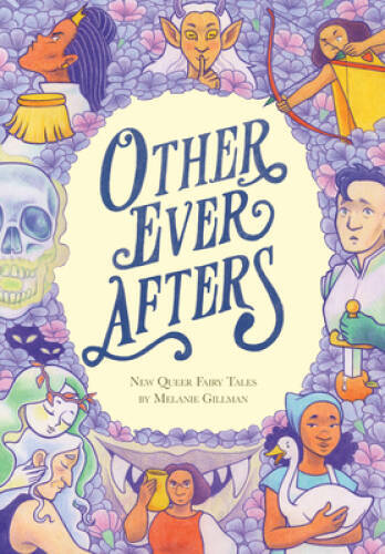 Other Ever Afters: New Queer Fairy Tales – Paperback By Gillman, Melanie – GOOD