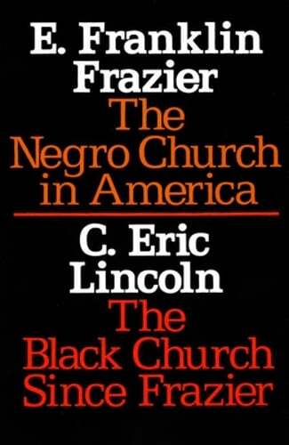 The Negro Church in America/The Black Church Since Frazier by E Franklin Frazier
