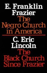 The Negro Church in America/The Black Church Since Frazier by E Franklin Frazier