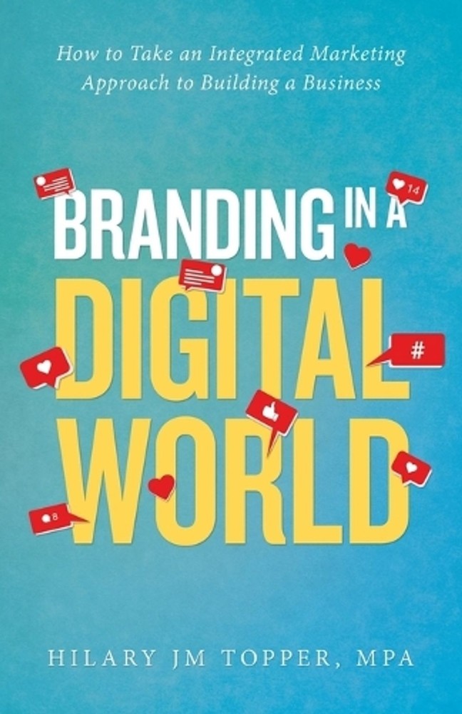 Branding in a Digital World: How to Take an Integrated Marketing Approach to Bui