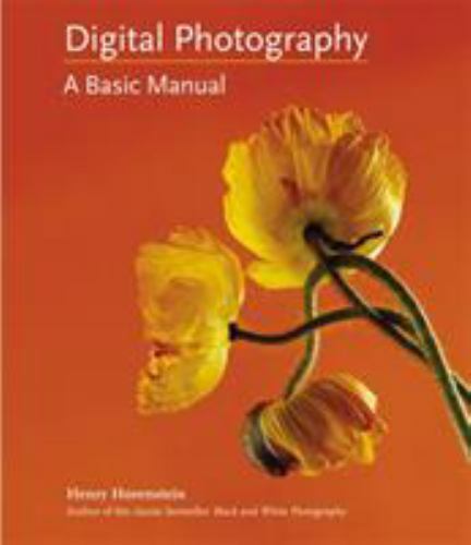 Digital Photography : A Basic Manual by Henry Horenstein (2011, Hardcover)