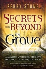 Secrets from Beyond the Grave : The Amazing Mysteries of Eternity, Paradise, and