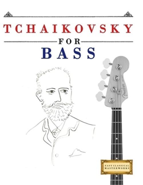 Tchaikovsky for Bass: 10 Easy Themes for Bass Guitar Beginner Book (Paperback or