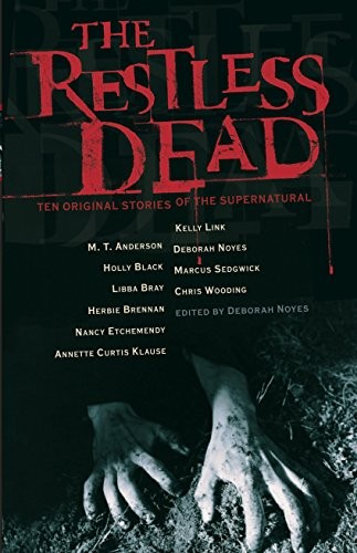 THE RESTLESS DEAD: TEN ORIGINAL STORIES OF THE By Various & Deborah Noyes Mint