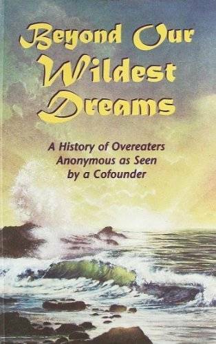 Beyond our Wildest Dreams: A History of Overeaters Anonymous as Seen by a – GOOD