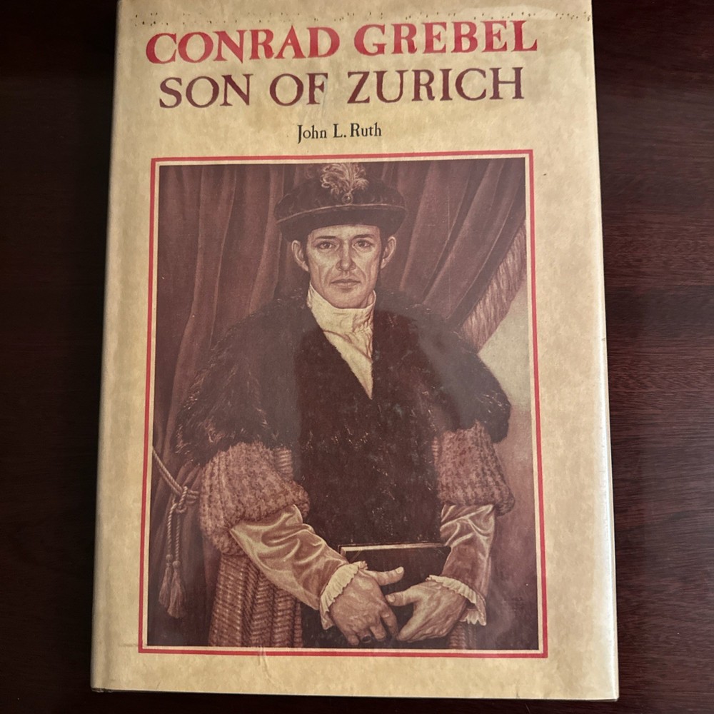 Conrad Grebel, Son of Zurich by John L. Ruth | Anabaptist Mennonite History HCDJ