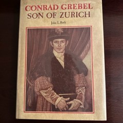 Conrad Grebel, Son of Zurich by John L. Ruth | Anabaptist Mennonite History HCDJ