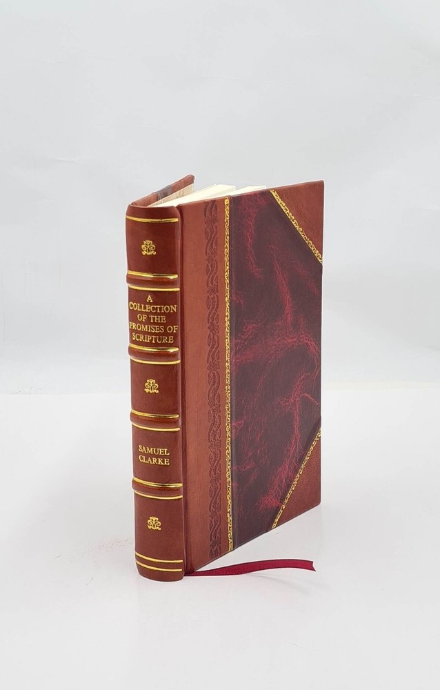 A collection of the promises of Scripture or The Christian’s inh [Leather Bound]