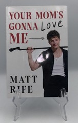MATT RIFE SIGNED AUTOGRAPHED YOUR MOM’S GONNA LOVE ME 1ST ED / 1ST PR HC BOOK #4