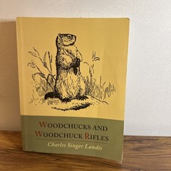 Woodchucks and Woodchuck Rifles [Illustrated Edition] by Charles Singer Landis