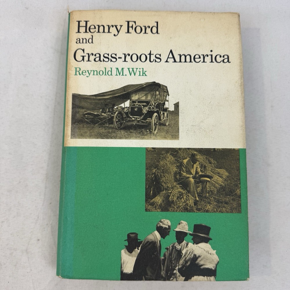 HENRY FORD AND GRASS ROOTS AMERICA REYNOLD M WIK UNIV MICHIGAN PRESS 1972 HC/DJ.