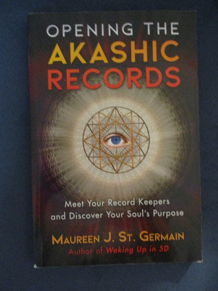 Opening the Akashic Records : Meet Your Record Keepers and Discover Your Soul’s