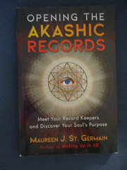 Opening the Akashic Records : Meet Your Record Keepers and Discover Your Soul’s