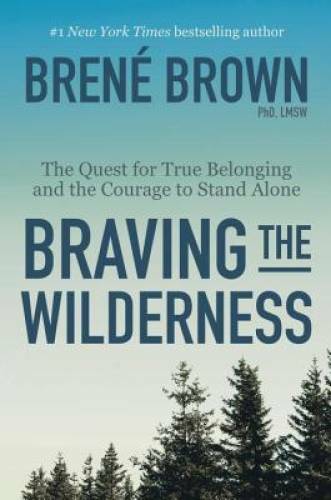 Braving the Wilderness: The Quest for True Belonging and the Courage to S – GOOD