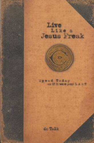 Live Like a Jesus Freak: Spend Today as if it Were Your Last – ACCEPTABLE