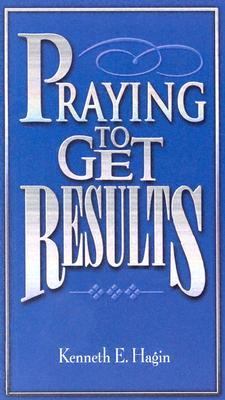 Praying To Get Results – paperback, Kenneth E Hagin, 0892760133