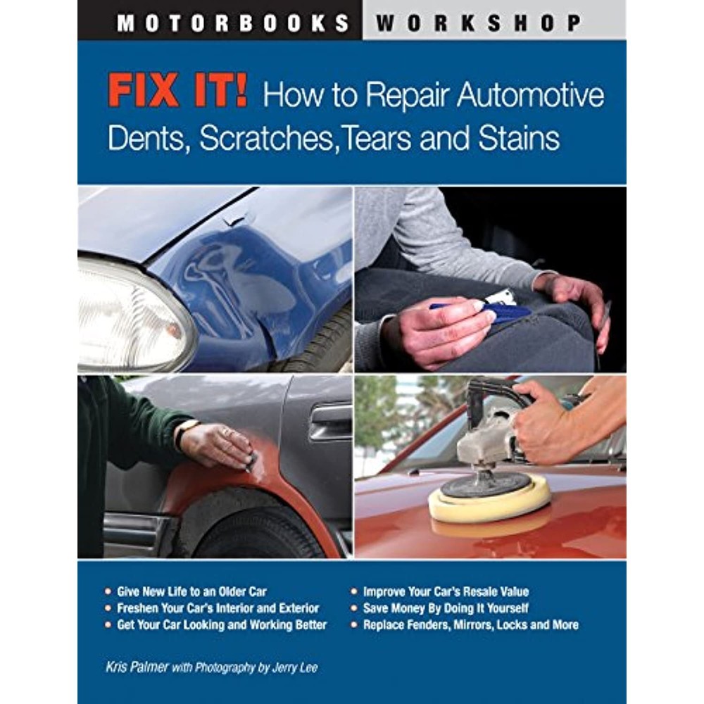 Fix It! How to Repair Automotive Dents, Scratches, Tears and Stains (Motorbooks