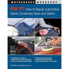 Fix It! How to Repair Automotive Dents, Scratches, Tears and Stains (Motorbooks