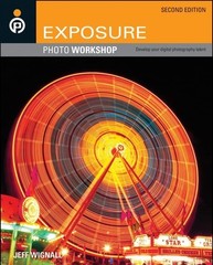 Exposure Photo Workshop: Develop Your Digital Photography Talent by Wignall, Jef