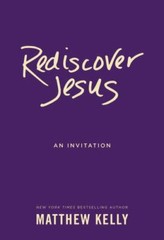 Rediscover Jesus: An Invitation – paperback, 9781942611202, Matthew Kelly