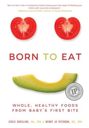 Born to Eat: Whole, Healthy Foods from BabyÂ?s First Bite – Paperback – GOOD