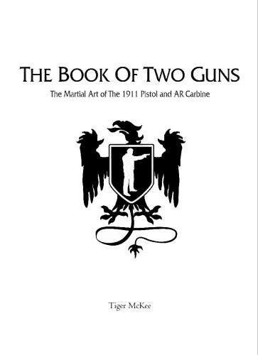 The Book of Two Guns: The Martial Art of the 1911 Pistol and AR Carbine