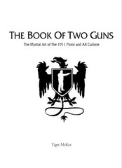 The Book of Two Guns: The Martial Art of the 1911 Pistol and AR Carbine
