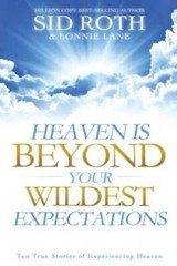 Heaven is Beyond Your Wildest Expectations: Ten True Stories of Experienc – GOOD
