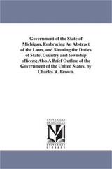 Government of the State of Michigan, Embracing An Abstract of the Laws, and Show
