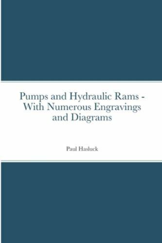 Pumps and Hydraulic Rams – With Numerous Engravings and Diagrams, Like New Us…