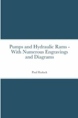 Pumps and Hydraulic Rams – With Numerous Engravings and Diagrams, Like New Us…