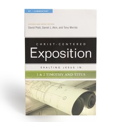 Exalting Jesus in 1 & 2 Timothy and Titus (Volume 1) (Christ-Centered Exposi…
