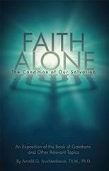 FAITH ALONE: THE CONDITION OF OUR SALVATION By Arnold G. Fruchtenbaum NEW