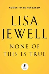 None of This Is True by Jewell, Lisa