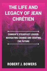 The life and legacy of Jean Chrtien: Canada’s Steadfast Leader: Navigating Chang