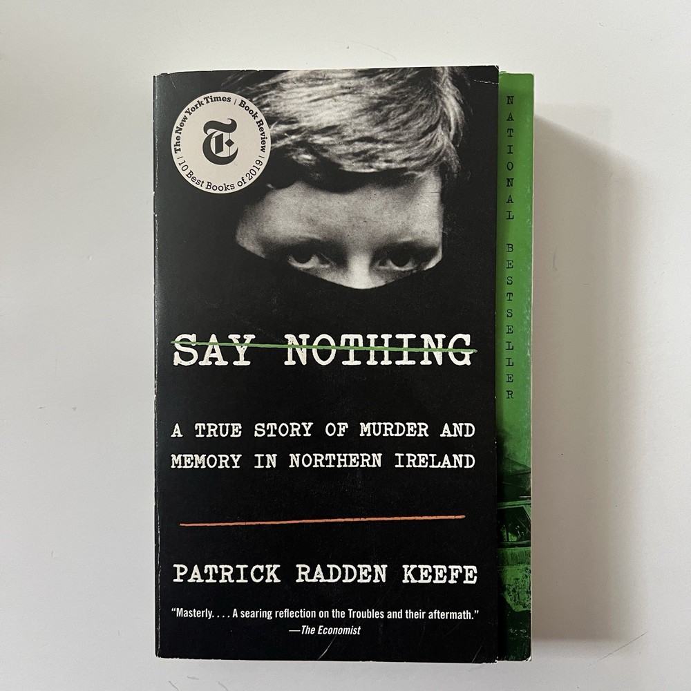 Say Nothing True Story Murder & Memory in Northern Ireland Patrick Radden Keefe