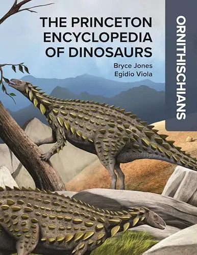 The Princeton Encyclopedia of Dinosaurs: Ornithischians by Jones, Bryce – Hardco