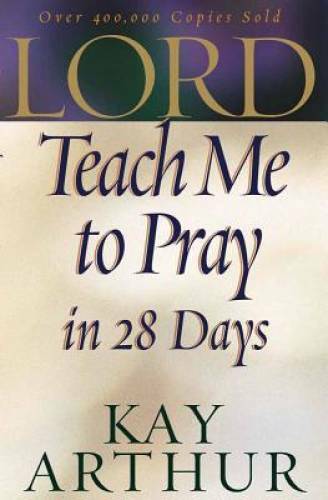 Lord, Teach Me to Pray in 28 Days – Paperback By Arthur, Kay – GOOD