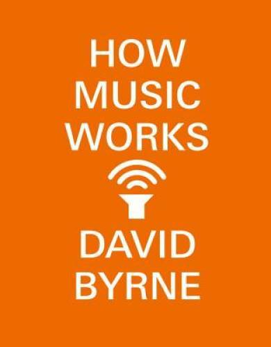 How Music Works – Paperback By Byrne, David – VERY GOOD