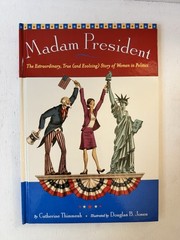 Madam President The Extraordinary True and Evolving Story of Women in Politics
