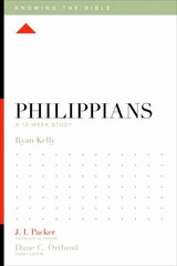PHILIPPIANS: A 12-WEEK STUDY (KNOWING THE BIBLE) By Ryan Kelly & J. Packer *NEW*