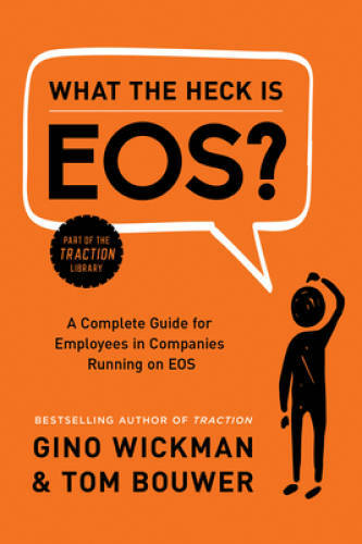 What the Heck Is EOS?: A Complete Guide for Employees in Companies R – VERY GOOD