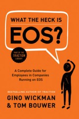 What the Heck Is EOS?: A Complete Guide for Employees in Companies R – VERY GOOD