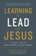 Learning to Lead Like Jesus: 11 Principles to Help You Serve, Inspire, and Equi