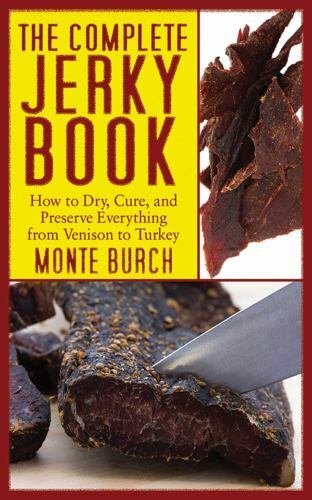 The Complete Jerky Book: How to Dry, Cure, and Preserve Everything from…